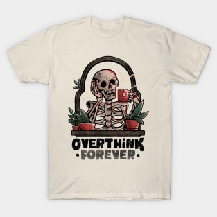 Overthink Forever - Evil Dark Funny Skull Skeleton Gift T-Shirt